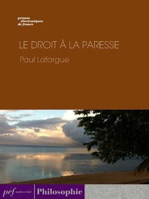 Le Droit à la paresse by Paul Lafargue
