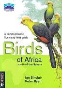 A Comprehensive Illustrated Field Guide: Birds of Africa South of the Sahara by Ian Sinclair, Peter Ryan