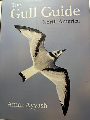 The Gull Guide: North America by Amar Ayyash