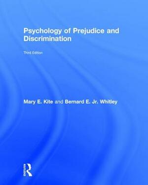 Psychology of Prejudice and Discrimination: 3rd Edition by Mary E. Kite, Bernard E. Whitley Jr