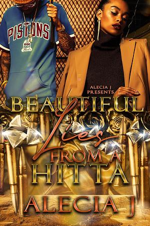 Beautiful Lies From A Hitta by Alecia J., Alecia J.