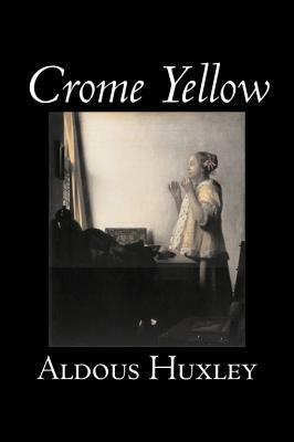 Crome Yellow by Aldous Huxley, Science Fiction, Classics, Literary by Aldous Huxley