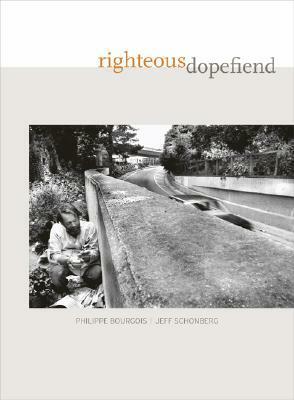 Righteous Dopefiend by Philippe Bourgois, Jeffrey Schonberg