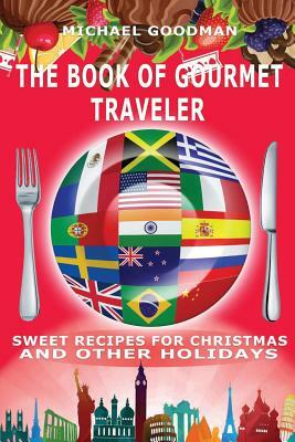 The Book Of Gourmet Traveler: Sweet Recipes For Christmas And Other Holidays by Michael Goodman