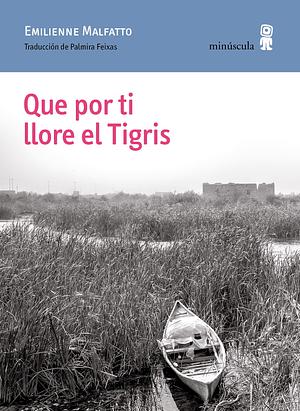 Que por ti llore el Tigris by Emilienne Malfatto, Sandra Buenaventura