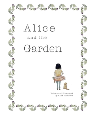 Alice and the Garden, Volume 1 by Anna Johnston