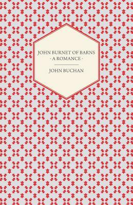 John Burnet of Barns - A Romance by John Buchan