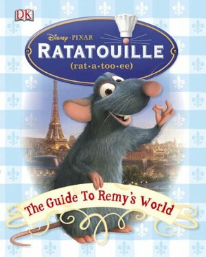 Ratatouille: The Guide to Remy's World: The Guide to Remy's World by Glenn Dakin