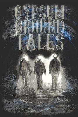 Gypsum Ground Tales by Robert Allen Lupton, J. F. Capps, Hugh McStay