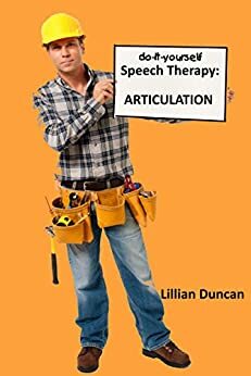 Do-it-yourself Speech Therapy: ARTICULATION by Lillian Duncan