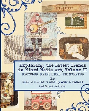 Exploring the Latest Trends in Mixed Media Art, Volume II by Cynthia Powell, Sherre Hulbert, Lesley Venable