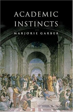 Academic Instincts by Marjorie Garber