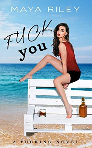 Fuck You: A Fucking Novel by Maya Riley