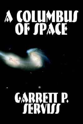A Columbus of Space by Garrett P. Serviss, Science Fiction, Adventure, Space Opera by Garrett P. Serviss