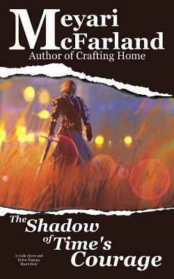 The Shadow of Time's Courage: A Gods Above and Below Fantasy Short Story by Meyari McFarland