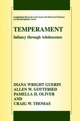 Temperament: Infancy Through Adolescence the Fullerton Longitudinal Study by Allen W. Gottfried, Diana Wright Guerin, Pamella H. Oliver