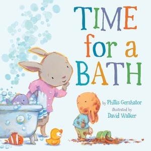 Time for a Bath by Phillis Gershator, David Walker