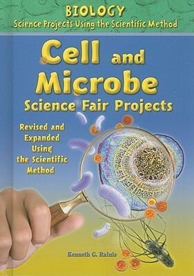 Cell and Microbe Science Fair Projects by Kenneth G. Rainis