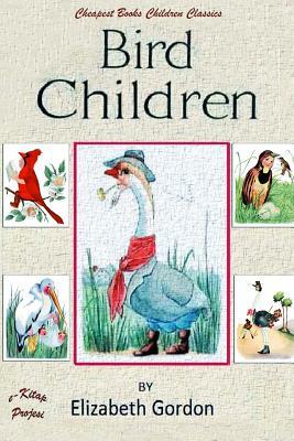 Bird Children: [Illustrated Edition] by Elizabeth Gordon