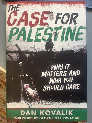 The Case for Palestine: Why It Matters and Why You Should Care by Dan Kovalik