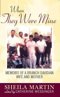 When They Were Mine: Memories of a Branch Davidian Wife and Mother by Sheila Martin