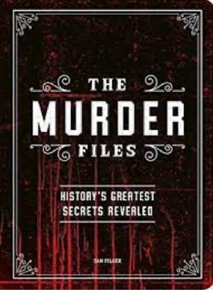 The Murder Files: Historys Greatest Secrets Revealed by Sam Pilger