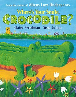 Where's Your Smile, Crocodile? by Claire Freeman, Claire Freeman