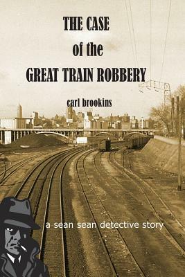 The Case of the Great Train Robbery: A Sean Sean PI Mystery by Carl Brookins