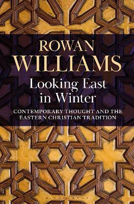 Looking East in Winter: Contemporary Thought and the Eastern Christian Tradition by Rowan Williams