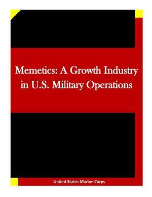 Memetics: A Growth Industry in U.S. Military Operations by United States Marine Corps