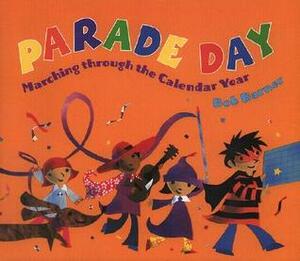 Parade Day: Marching Through the Calendar Year by Bob Barner