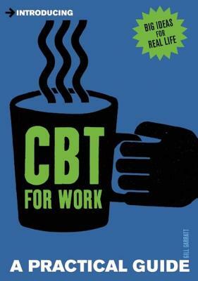 Introducing Cognitive Behavioural Therapy for Work: A Practical Guide by Gill Garratt