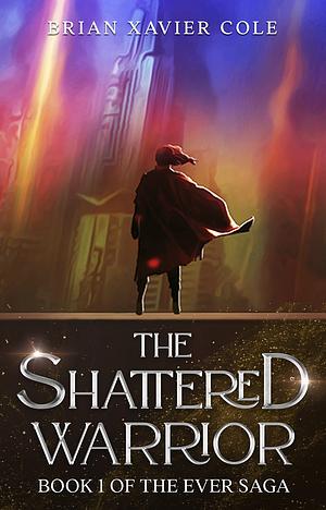 The Shattered Warrior: A Military Fantasy Novel by Brian Xavier Cole