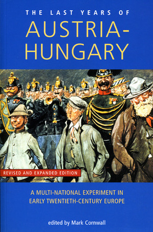 The Last Years Of Austria-Hungary: A Multi-National Experiment in Early Twentieth-Century Europe by Mark Cornwall