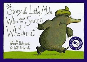 Story of the Little Mole Who Went in Search of Whodunit, The by Wolf Erlbruch, Werner Holzwarth, Werner Holzwarth