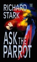 Ask the Parrot by Richard Stark