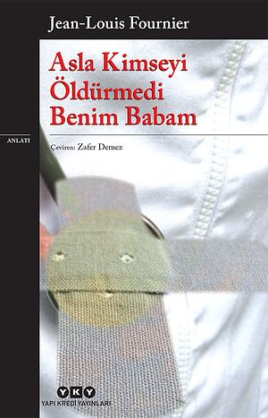 Asla Kimseyi Öldürmedi Benim Babam by Zafer Demez, Jean-Louis Fournier