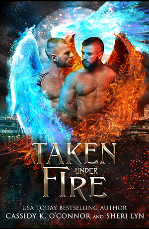 Taken Under Fire by Sheri Lyn, Cassidy K. O'Connor