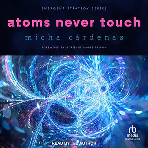 Atoms Never Touch by micha cárdenas