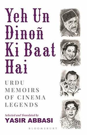 Yeh Un Dinoñ Ki Baat Hai: Urdu Memoirs of Cinema Legends by Yasir Abbasi