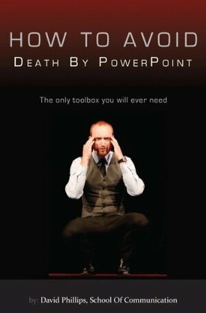 How to avoid death by PowerPoint by David JP Phillips, Dave Fergusson