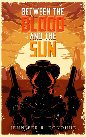 Between the Blood and the Sun by Jennifer R. Donohue