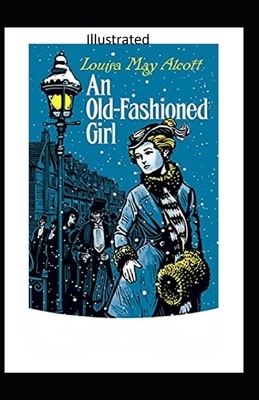 An Old-Fashioned Girl Illustrated by Louisa May Alcott