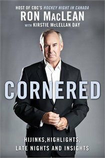 Cornered: Hijinks, Highlights, Late Night and Insights by Kirstie McLellan Day, Ron MacLean