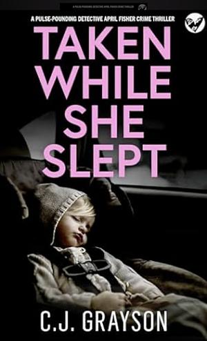 Taken While She Slept by C.J. Grayson