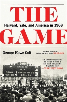 The Game: Harvard, Yale, and America in 1968 by George Howe Colt