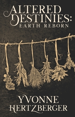 Altered Destinies: Earth Reborn by Yvonne Hertzberger