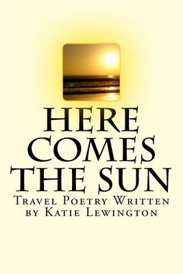 Here comes the Sun: Travel Poetry Written by Katie Lewington by Katie Lewington