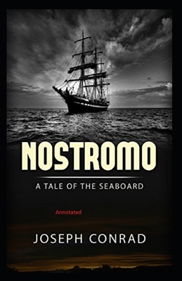 Nostromo, a Tale of the Seaboard Annotated by Joseph Conrad