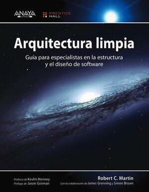Arquitectura Limpia, Guía para especialistas en la estructura y el diseño de software. by Robert C. Martin